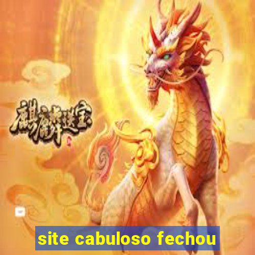 site cabuloso fechou